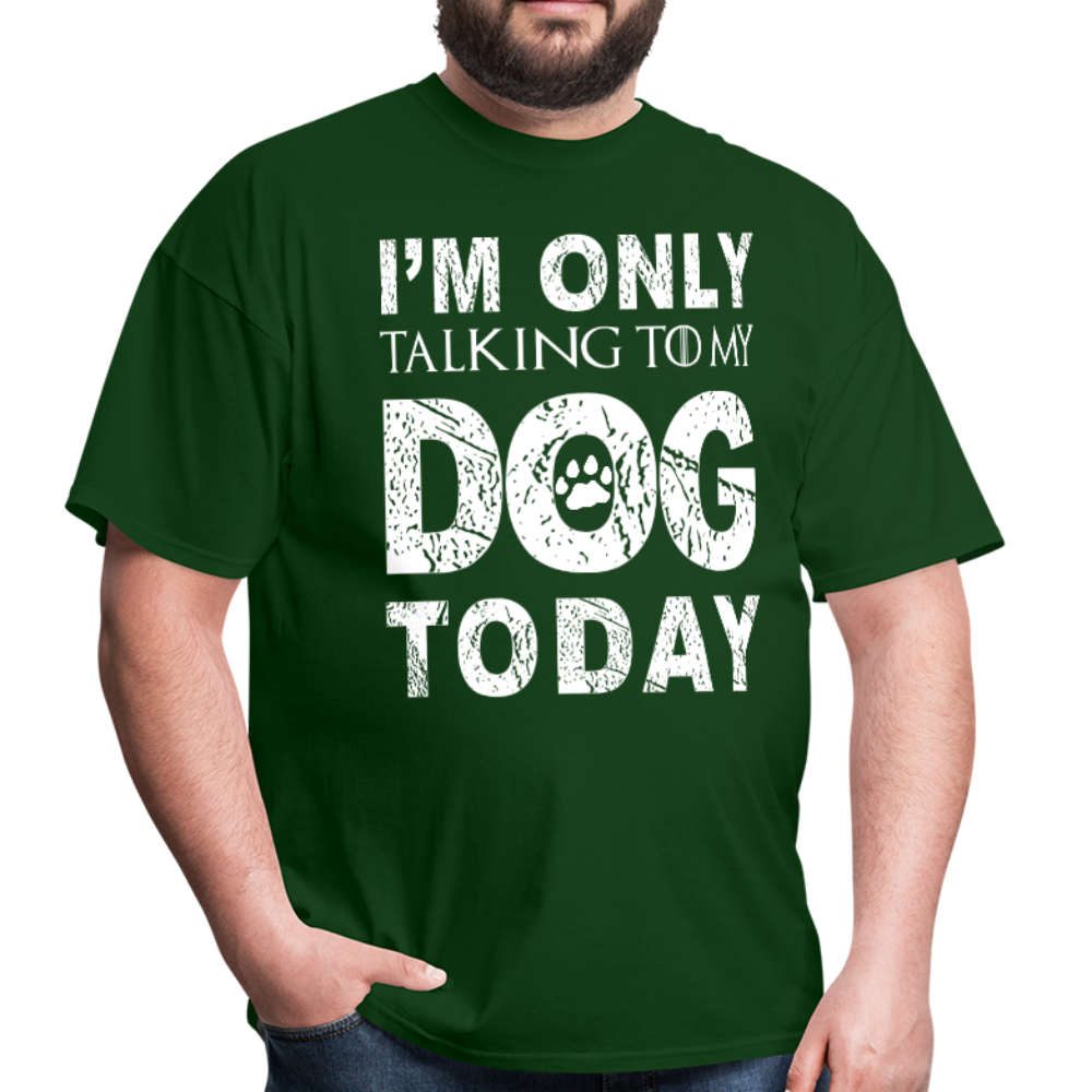 I'm only talking to my dog T-Shirt - forest green