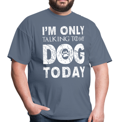 I'm only talking to my dog T-Shirt - denim