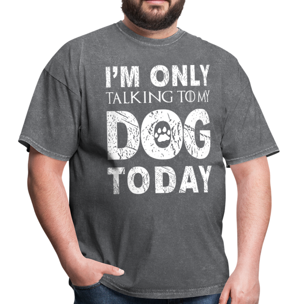 I'm only talking to my dog T-Shirt - mineral charcoal gray
