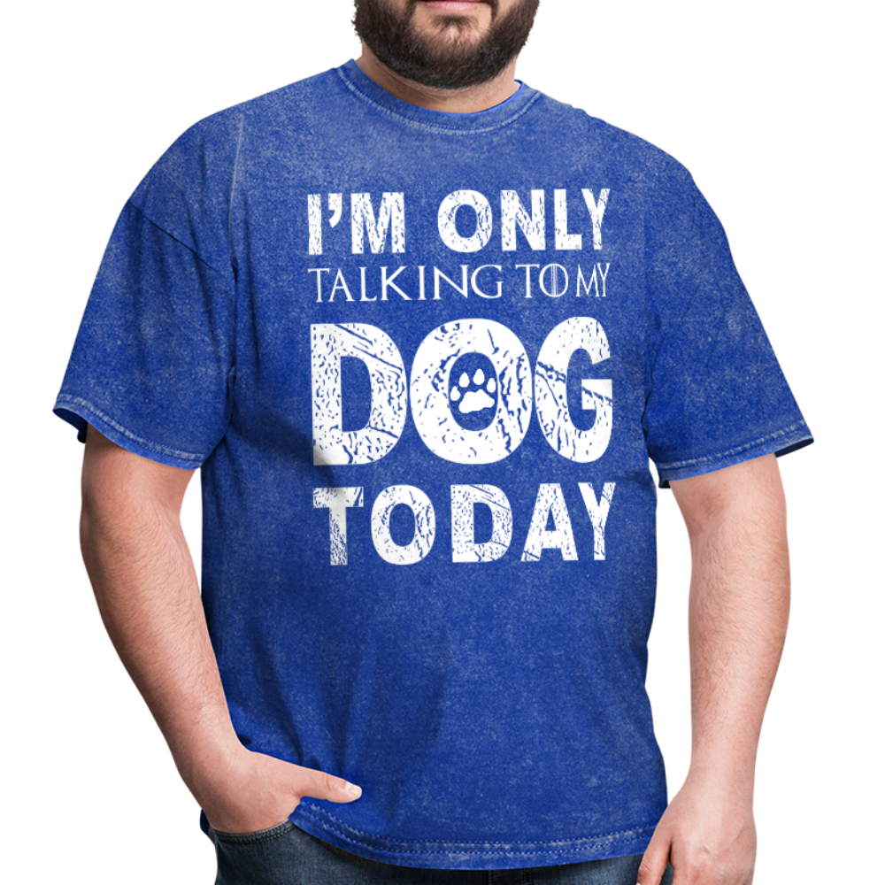 I'm only talking to my dog T-Shirt - mineral royal