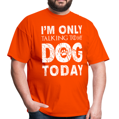 I'm only talking to my dog T-Shirt - orange