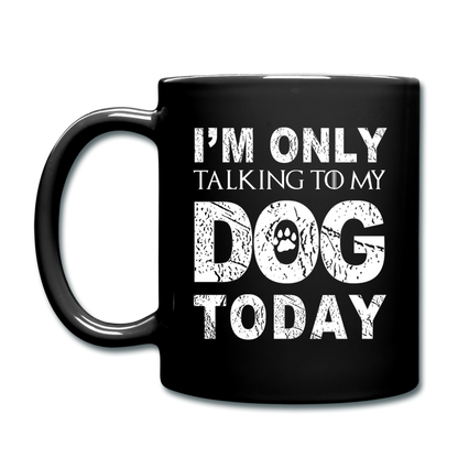 Dog Mug, Funny Dog Mug, I Am Only Talking To My Dog Today Mug, Funny Pet Gift, Dog Lover Gift, Dog Person Gift, Funny Mug, Dog Cup Pet Gift