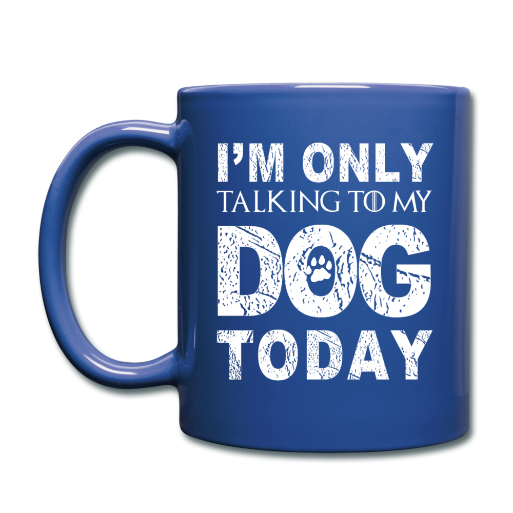 Dog Mug, Funny Dog Mug, I Am Only Talking To My Dog Today Mug, Funny Pet Gift, Dog Lover Gift, Dog Person Gift, Funny Mug, Dog Cup Pet Gift