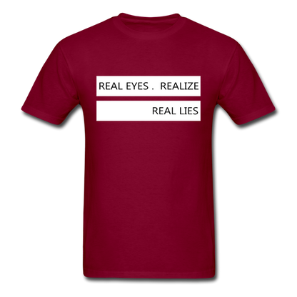 Real Eyes Realize Real Lies - Unisex Classic T-Shirt - burgundy