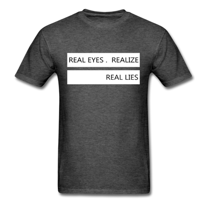 Real Eyes Realize Real Lies - Unisex Classic T-Shirt - heather black