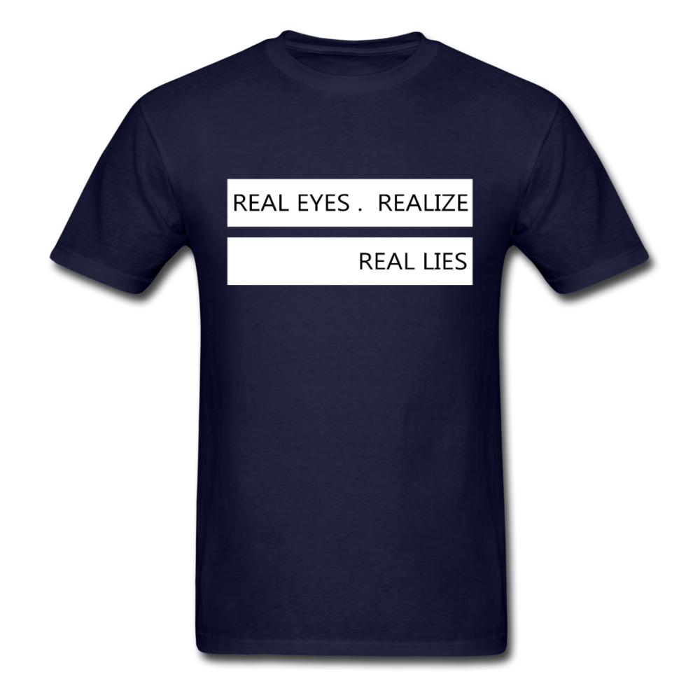 Real Eyes Realize Real Lies - Unisex Classic T-Shirt - navy