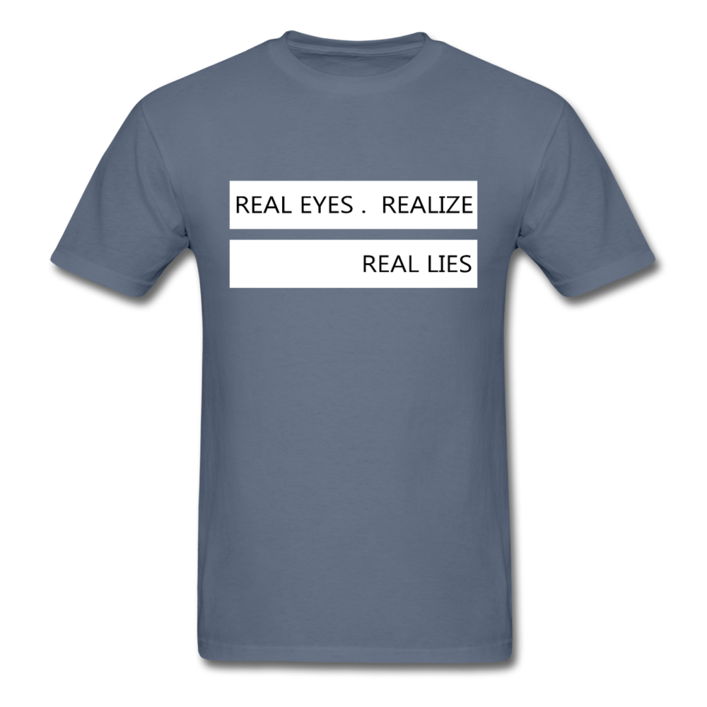 Real Eyes Realize Real Lies - Unisex Classic T-Shirt - denim