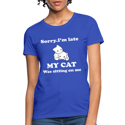 Sorry I'm Late, My Cat was sitting on me - Women's T-Shirt - royal blue