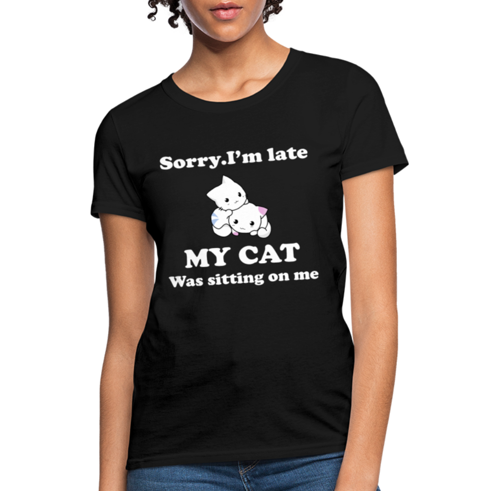 Sorry I'm Late, My Cat was sitting on me - Women's T-Shirt - black