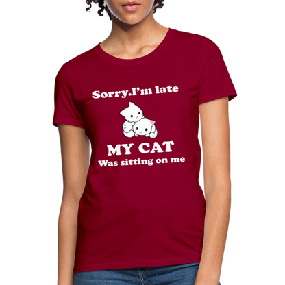 Sorry I'm Late, My Cat was sitting on me - Women's T-Shirt - dark red