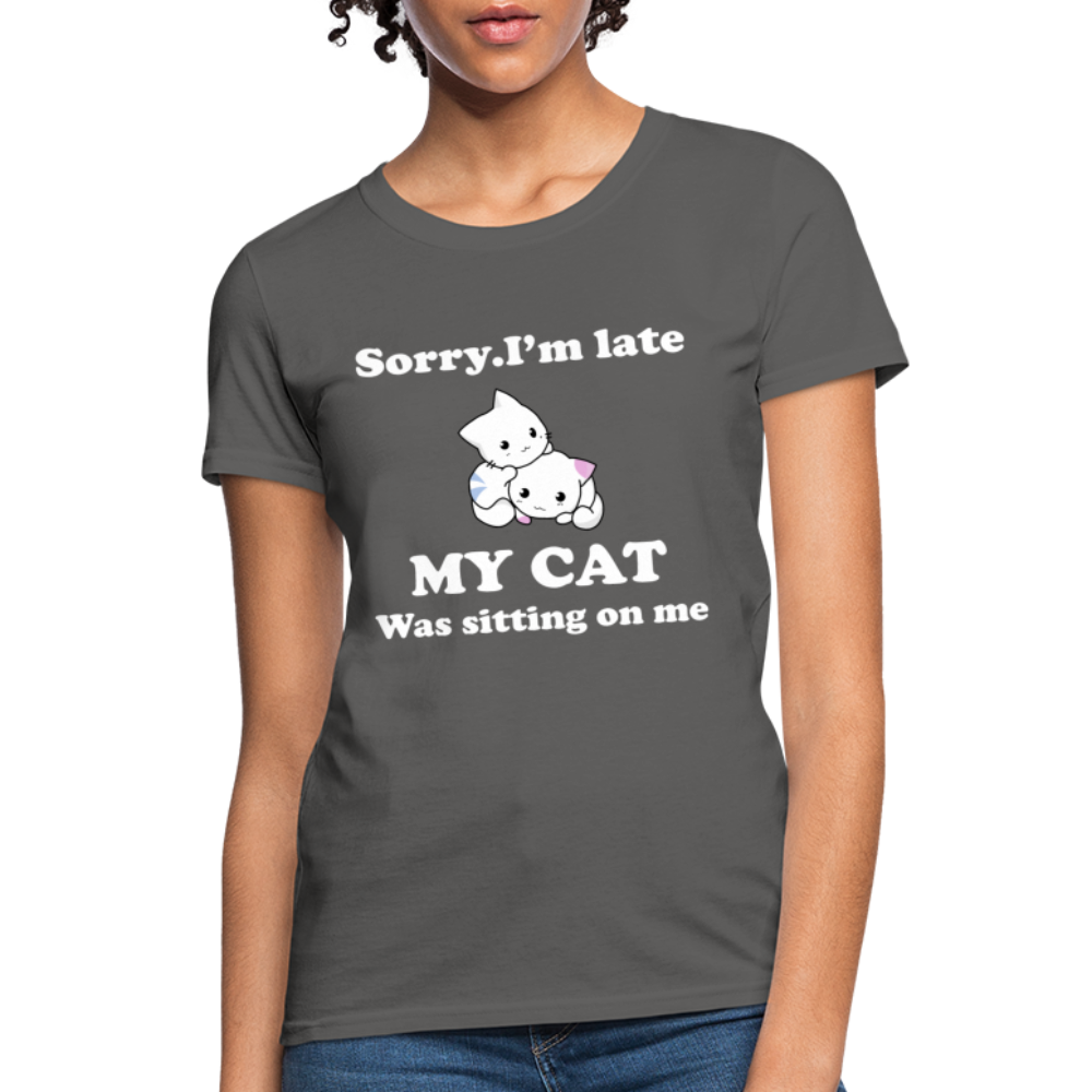 Sorry I'm Late, My Cat was sitting on me - Women's T-Shirt - charcoal