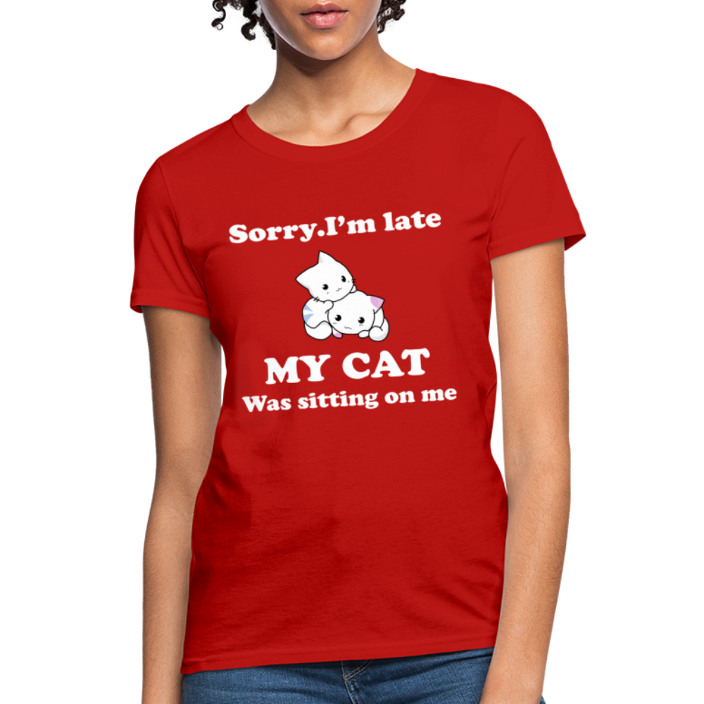 Sorry I'm Late, My Cat was sitting on me - Women's T-Shirt - red