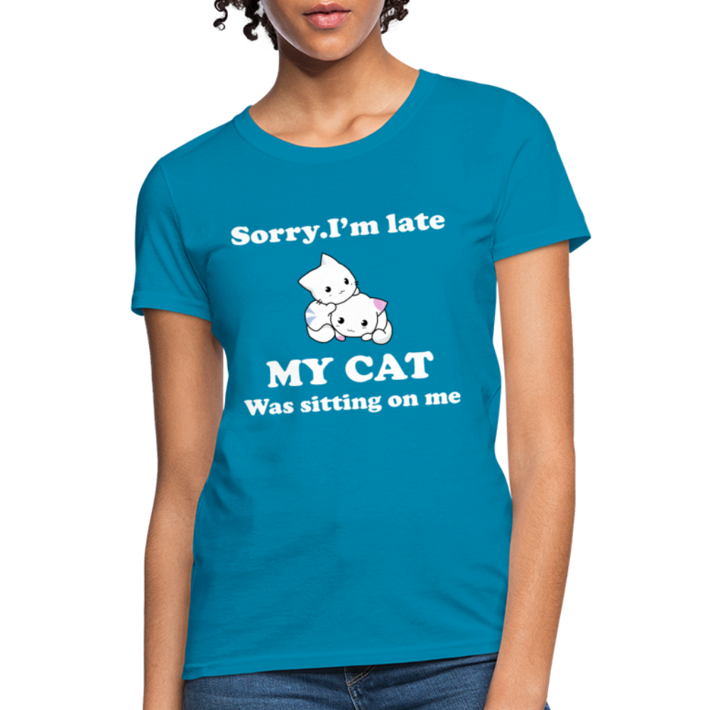 Sorry I'm Late, My Cat was sitting on me - Women's T-Shirt - turquoise
