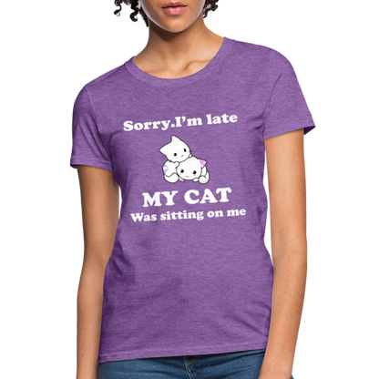Sorry I'm Late, My Cat was sitting on me - Women's T-Shirt - purple heather