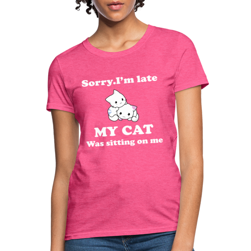 Sorry I'm Late, My Cat was sitting on me - Women's T-Shirt - heather pink