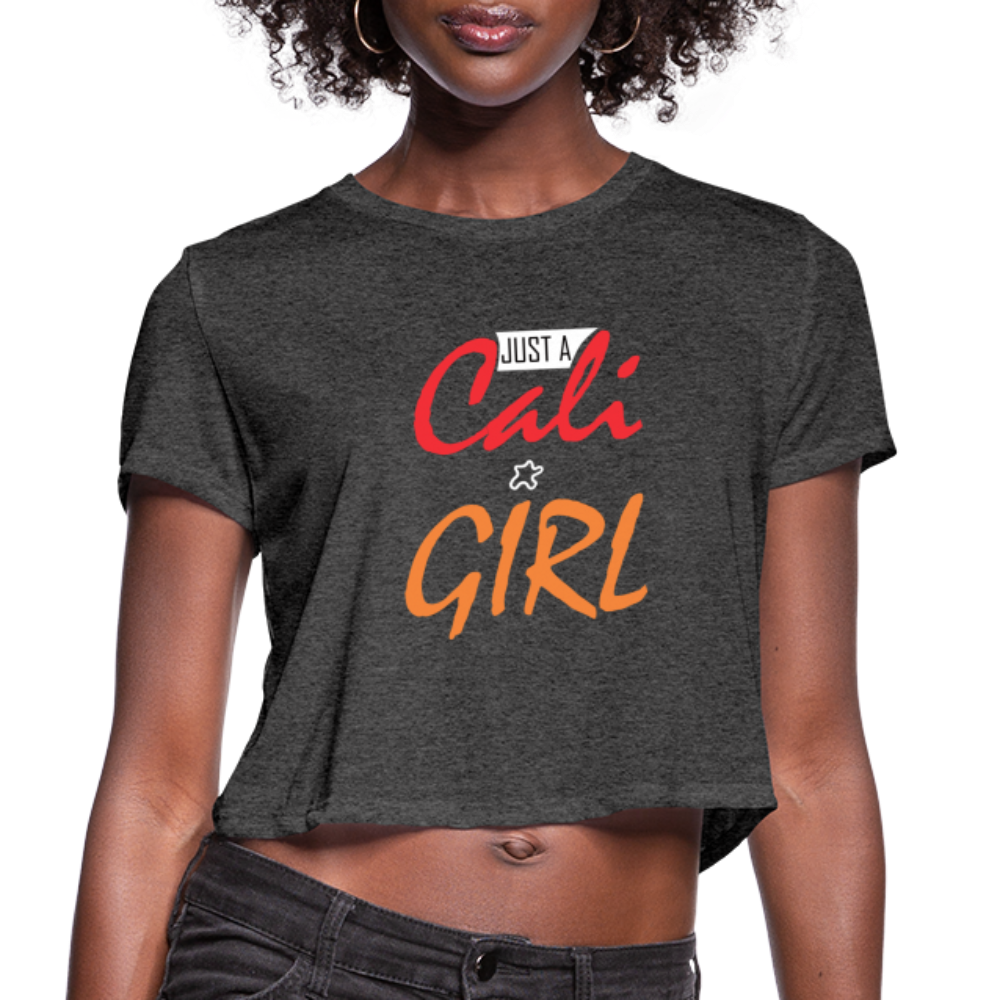 Just A Cali Girl - Women's Cropped T-Shirt - deep heather