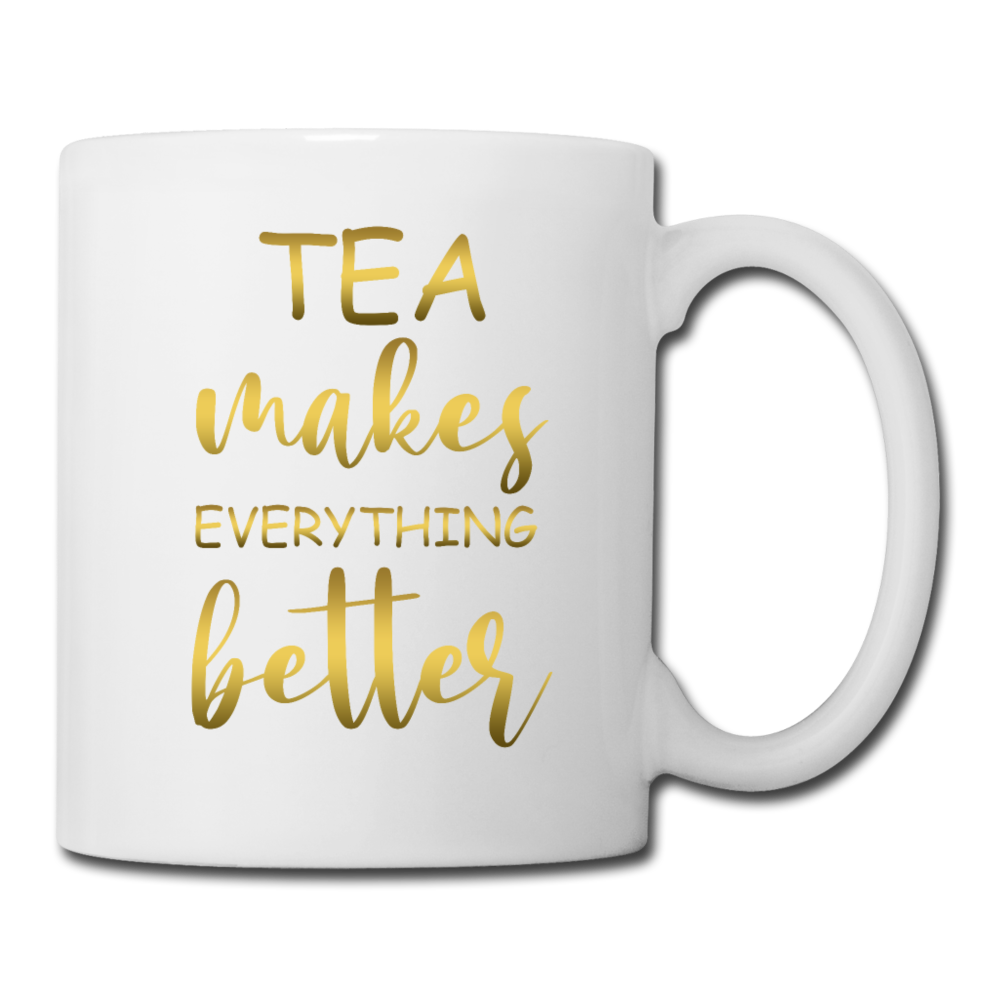 Tea Makes everything Better - Coffee/Tea Mug - white