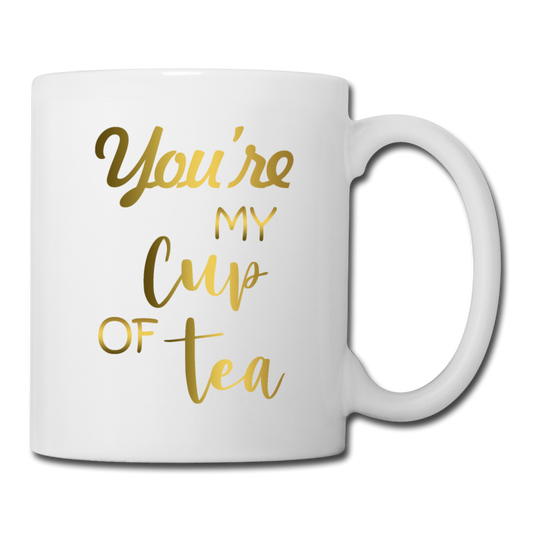 You're My Cup of Tea - Coffee/Tea Mug - white