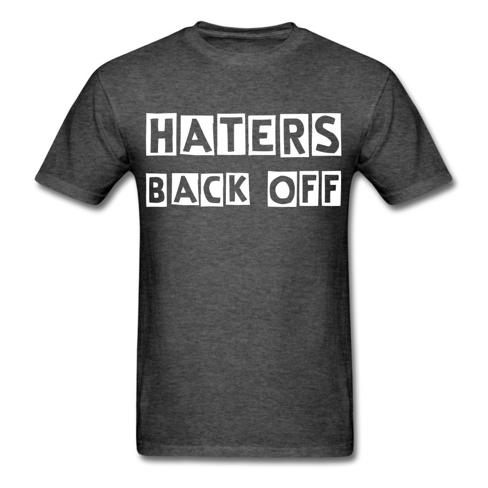Haters Back Off - Unisex T-Shirt - heather black