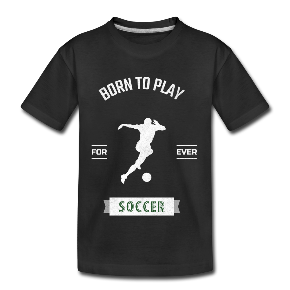 Born to Play Soccer - Kids' Premium T-Shirt - black