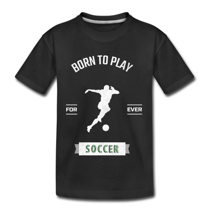 Born to Play Soccer - Kids' Premium T-Shirt - black