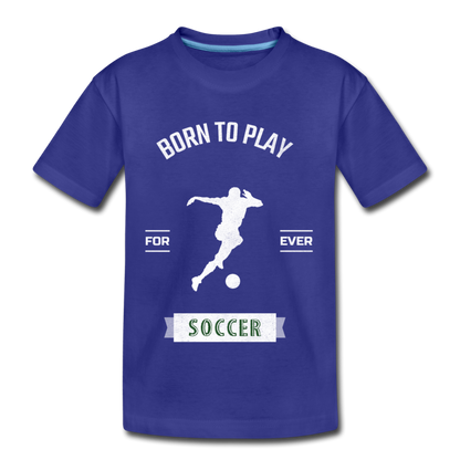 Born to Play Soccer - Kids' Premium T-Shirt - royal blue
