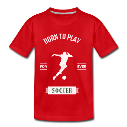 Born to Play Soccer - Kids' Premium T-Shirt - red