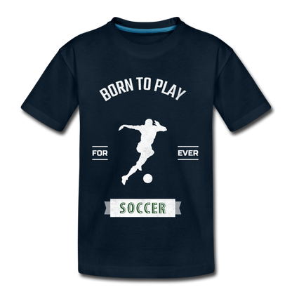 Born to Play Soccer - Kids' Premium T-Shirt - deep navy