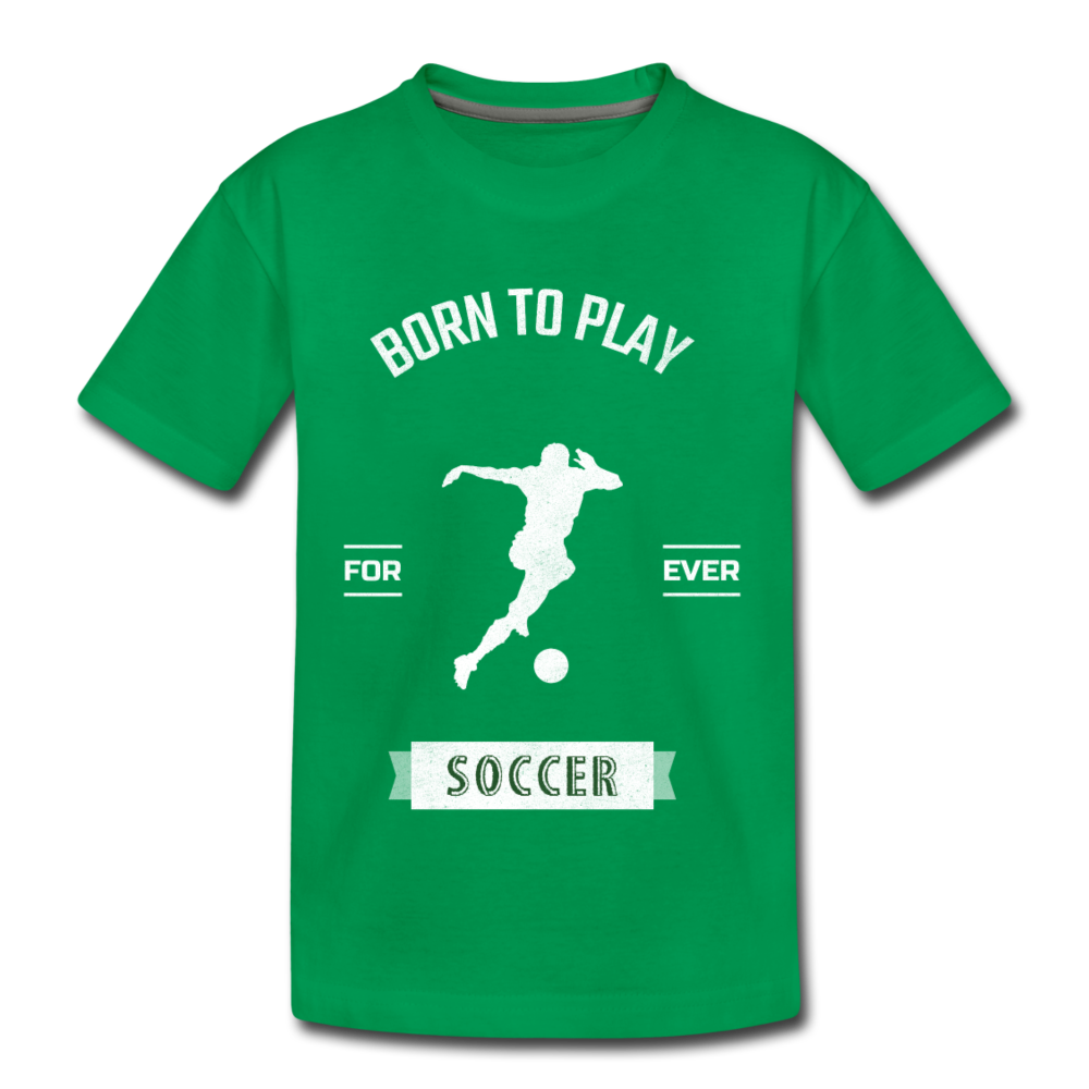 Born to Play Soccer - Kids' Premium T-Shirt - kelly green