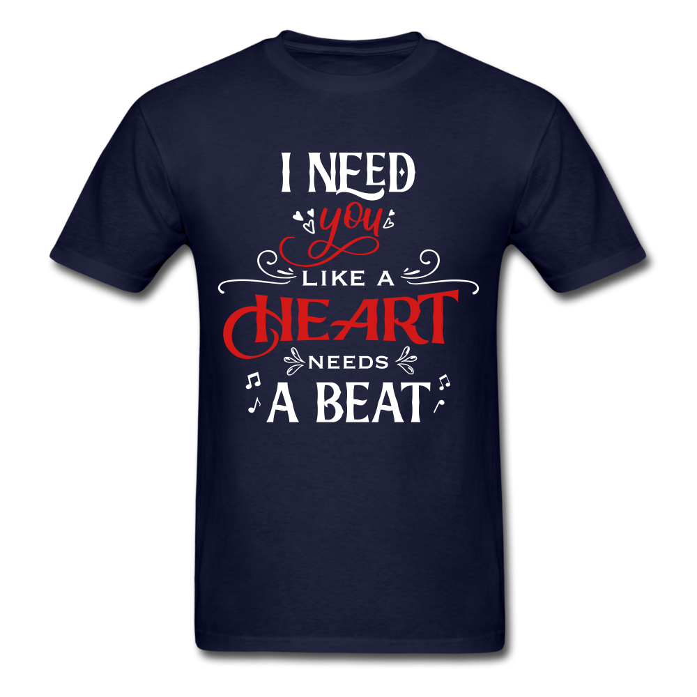 I need you like a heart needs a beat - Unisex Classic T-Shirt - Valentine, Lover Gifts - navy