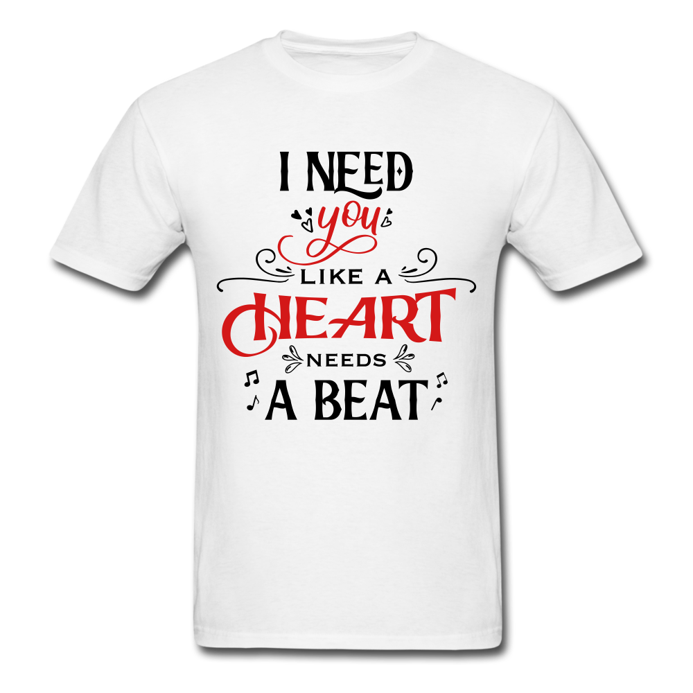 I need you like a heart needs a beat - Unisex Classic T-Shirt - Valentine, Lover Gifts (whites) - white