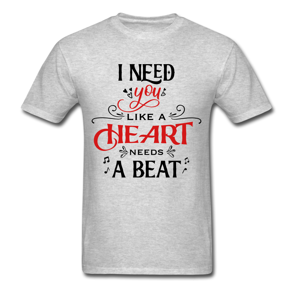 I need you like a heart needs a beat - Unisex Classic T-Shirt - Valentine, Lover Gifts (whites) - heather gray