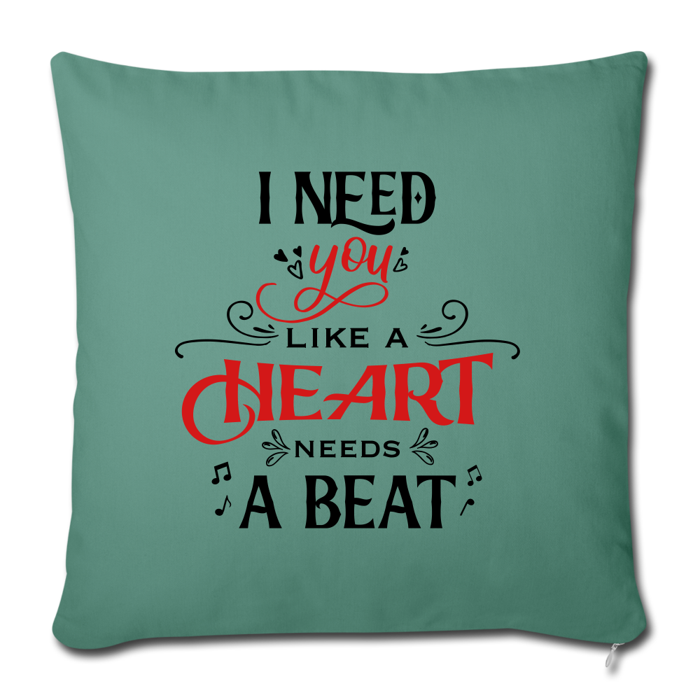 I need you like a heart needs a beat - Throw Pillow - Valentine, Lover Gifts - cypress green
