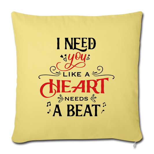 I need you like a heart needs a beat - Throw Pillow - Valentine, Lover Gifts - washed yellow