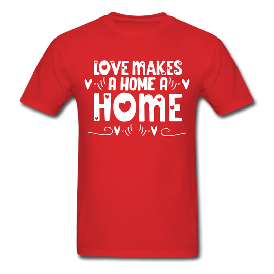 Love Makes A Home A Home - Unisex Classic T-Shirt - red
