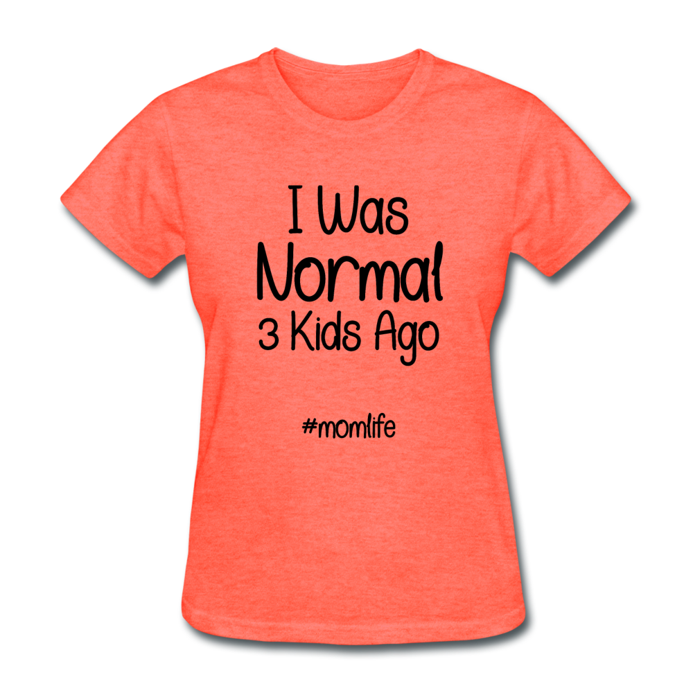 I Was Normal 3 Kids Ago Mom Funny Shirt Gift For Mom, Mom of 3 Shirt, Mom Birthday Gift, Mother's Day Shirt Funny Mom Tee Mom Life T-Shirt - heather coral