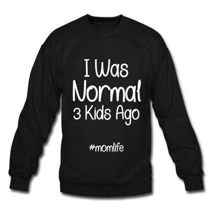 I Was Normal 3 Kids Ago Mom Funny Sweatshirt Gift For Mom, Mom of 3 Sweatshirt, Mom Birthday Gift, Mother's Day Sweatshirt Funny Mom Tee Mom Life Sweatshirt - black