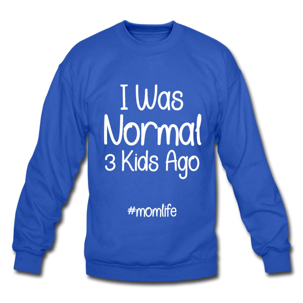 I Was Normal 3 Kids Ago Mom Funny Sweatshirt Gift For Mom, Mom of 3 Sweatshirt, Mom Birthday Gift, Mother's Day Sweatshirt Funny Mom Tee Mom Life Sweatshirt - royal blue
