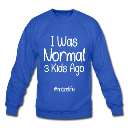 I Was Normal 3 Kids Ago Mom Funny Sweatshirt Gift For Mom, Mom of 3 Sweatshirt, Mom Birthday Gift, Mother's Day Sweatshirt Funny Mom Tee Mom Life Sweatshirt - royal blue