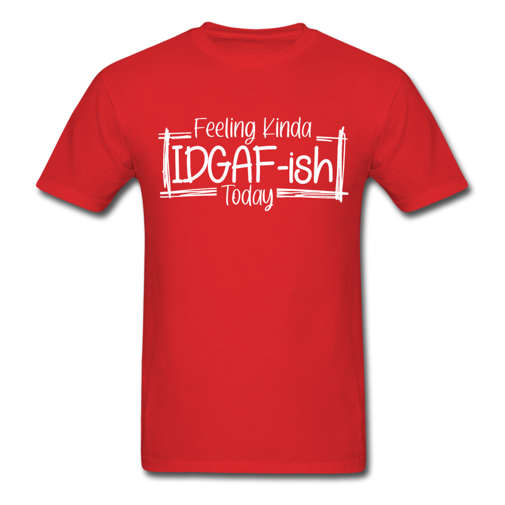 Feeling IDGAF-ish Today Funny Shirts, Funny Quote Shirt, Shirts With Sayings Funny T-Shirt Funny Tees Sarcastic Shirt Funny Unisex Classic T-Shirt - red