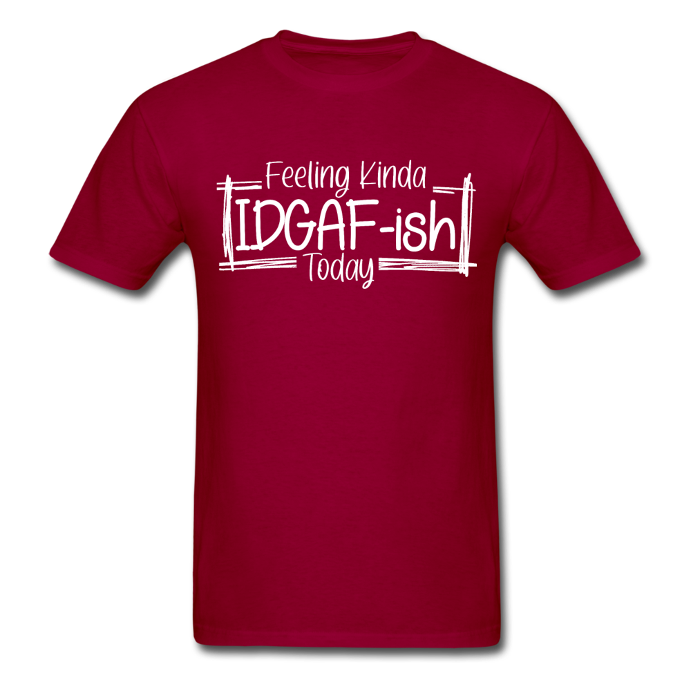 Feeling IDGAF-ish Today Funny Shirts, Funny Quote Shirt, Shirts With Sayings Funny T-Shirt Funny Tees Sarcastic Shirt Funny Unisex Classic T-Shirt - dark red