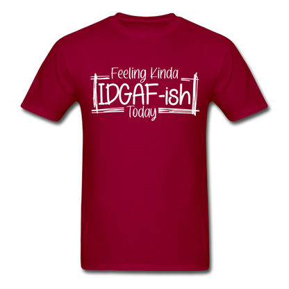 Feeling IDGAF-ish Today Funny Shirts, Funny Quote Shirt, Shirts With Sayings Funny T-Shirt Funny Tees Sarcastic Shirt Funny Unisex Classic T-Shirt - dark red
