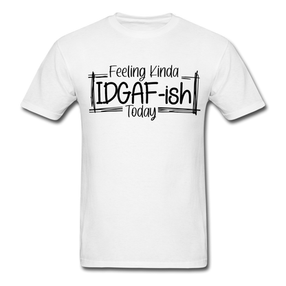 Feeling IDGAF-ish Today T-Shirt - white