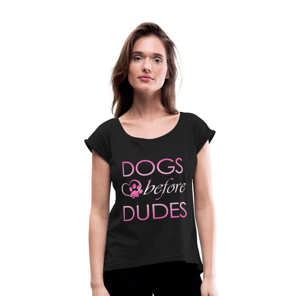 Dogs Before Dudes - Women'S Roll Cuff T-Shirt - black