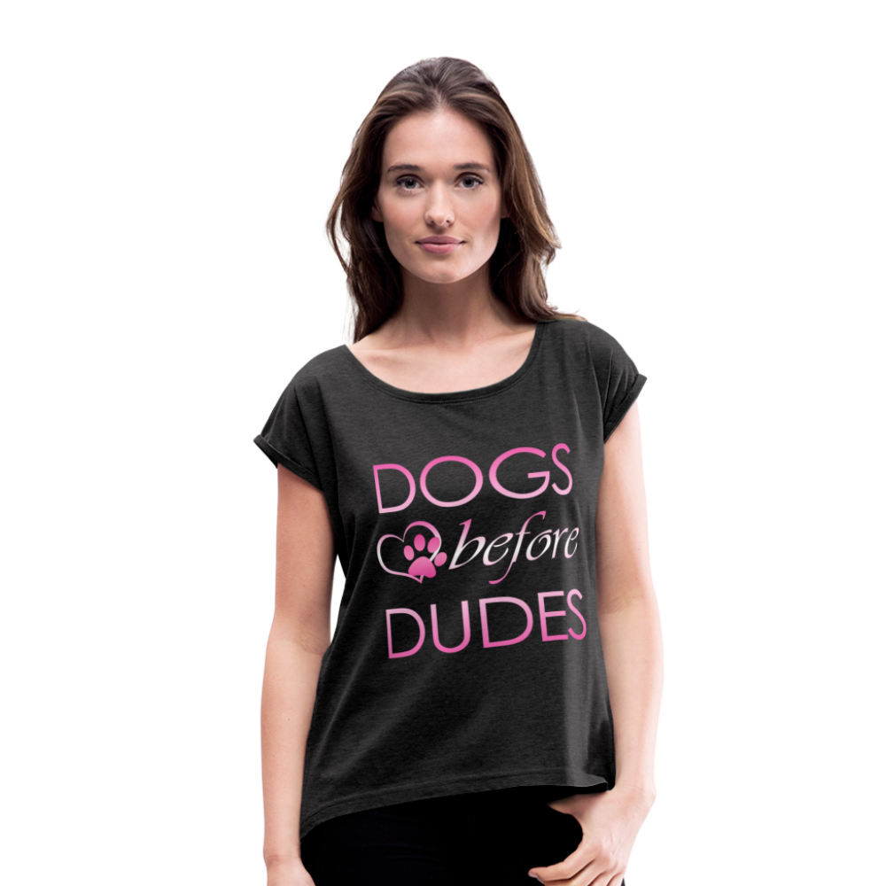 Dogs Before Dudes - Women'S Roll Cuff T-Shirt - heather black