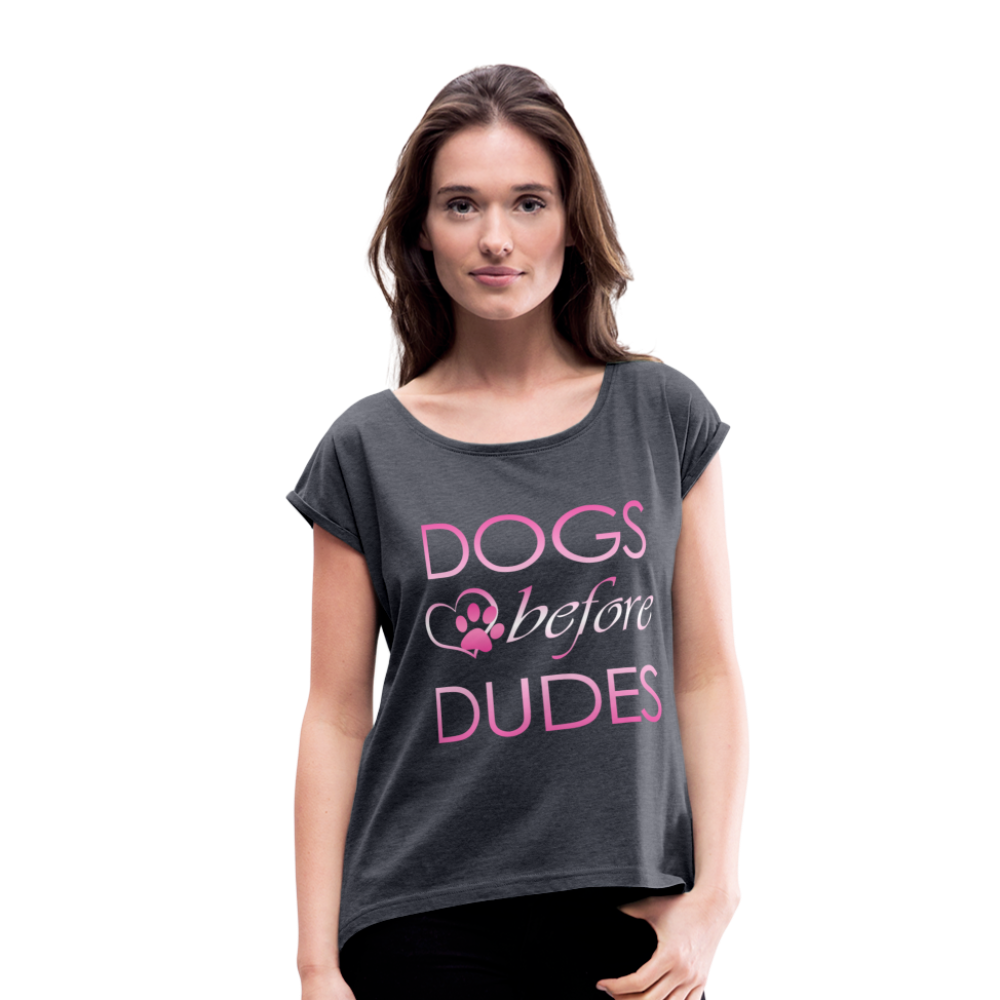 Dogs Before Dudes - Women'S Roll Cuff T-Shirt - navy heather